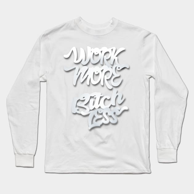 Work More Bitch Less Entrepreneur Shirt Long Sleeve T-Shirt by rkparker